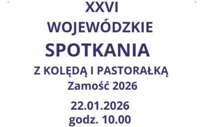 XXVI Wojewódzkie Spotkania z Kolędą i Pastorałką –Zamość 2026- kolejność prezentacji